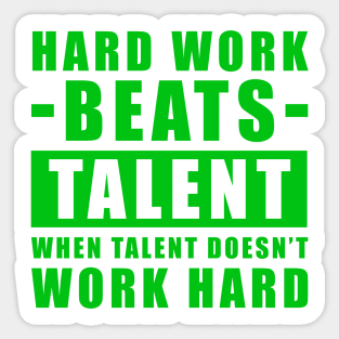 Hard Work Beats Talent When Talent Doesn't Work Hard - Inspirational Quote - Green Version Sticker